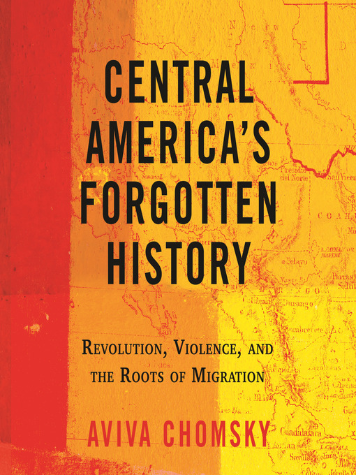 Title details for Central America's Forgotten History by Aviva Chomsky - Available